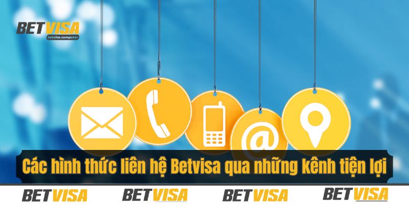 Những kênh liên hệ Betvisa cho thành viên chọn lựa