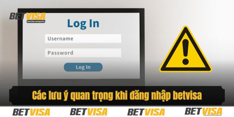 Người chơi cần lưu ý gì khi đăng nhập betvisa