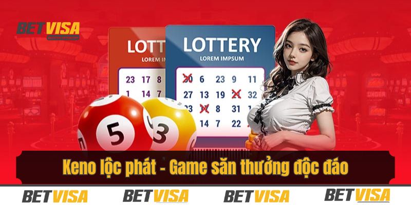 Khám phá hình thức săn thưởng độc đáo Keno lộc phát