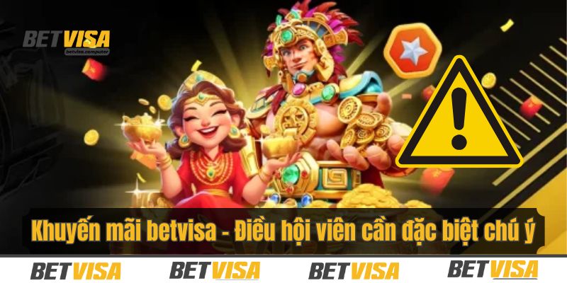 Khuyến mãi betvisa - Điều hội viên cần đặc biệt chú ý