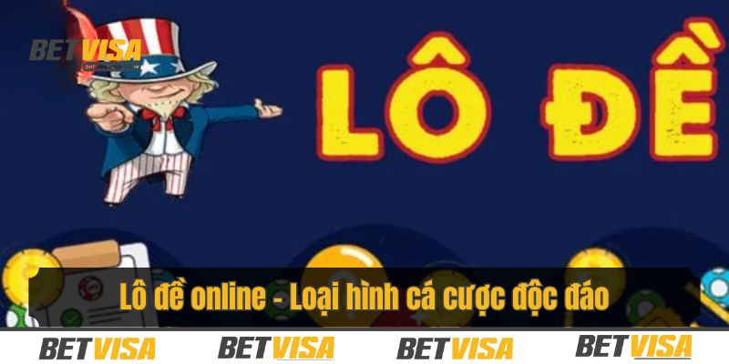 Trải nghiệm loại hình lô đề online hấp dẫn tại nhà cái Betvisa