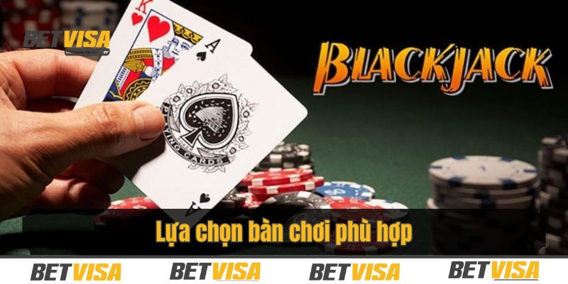Lựa chọn bàn chơi thích hợp để tối ưu hoá lợi nhuận