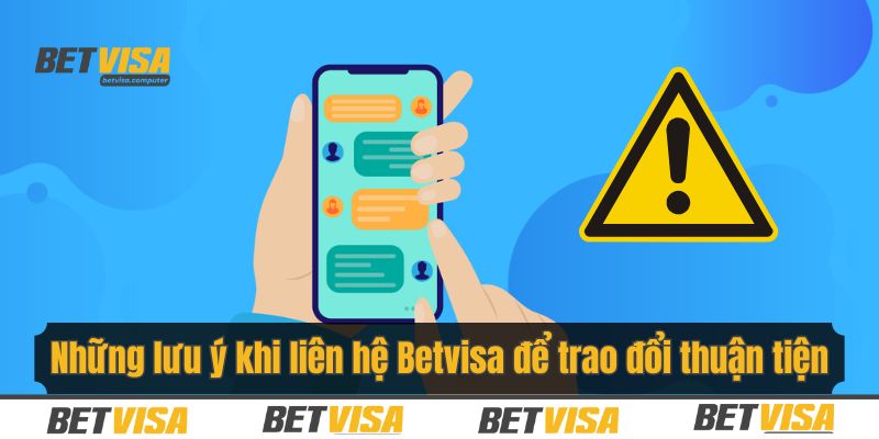 Lưu ý để thực hiện việc liên hệ Betvisa được xử lý thành công