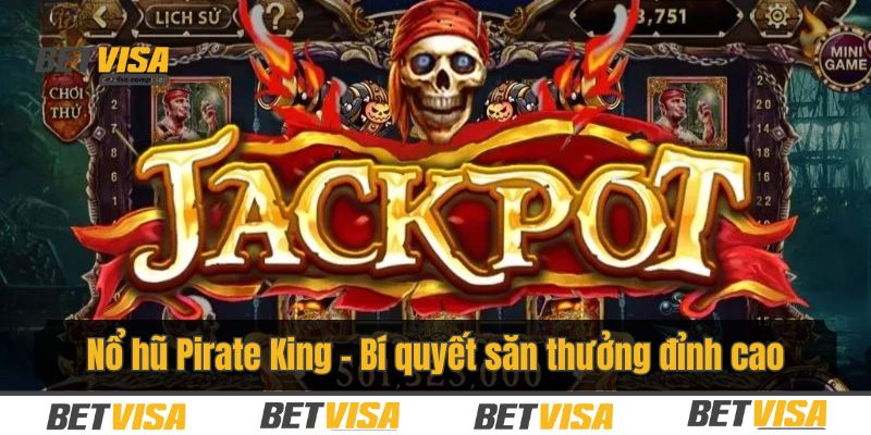 Mẹo săn thưởng Nổ hũ Pirate King siêu đỉnh cao