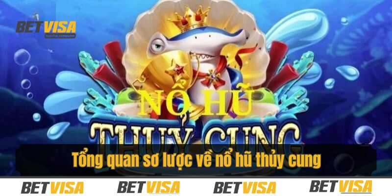 Một vài thông tin về nổ hũ thủy cung