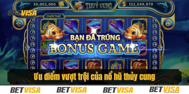 Nổ hũ thủy cung sở hữu ưu điểm gì